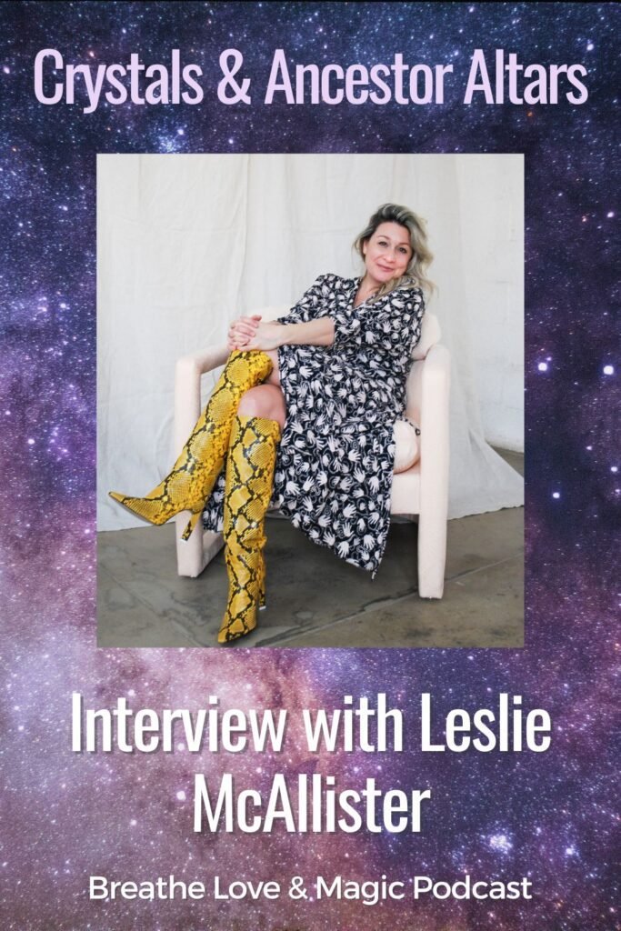 Crystals, Ancestor Altars, Magic And More With Leslie Mcallister