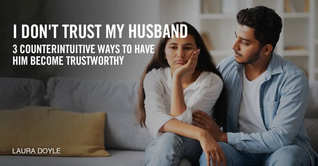 I Don't Trust My Husband (3 Reasons To Trust Him