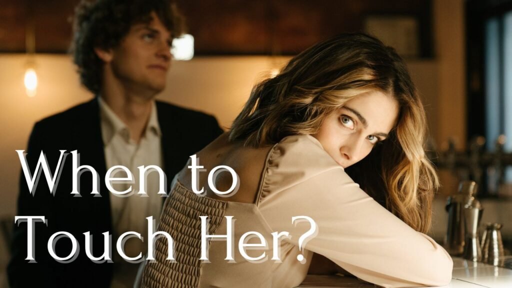 20 Signs A Girl Wants You To Touch Her •