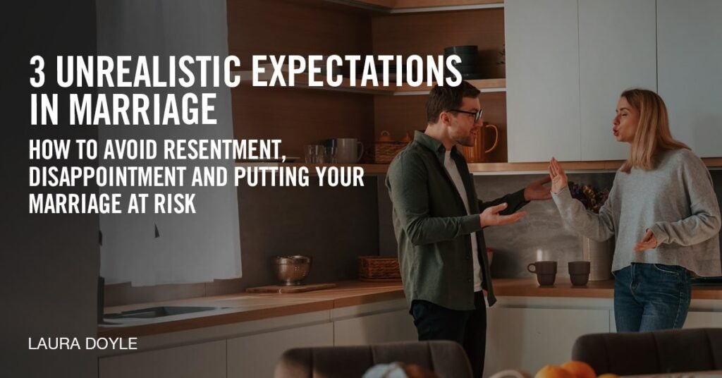 3 Unrealistic Expectations In Marriage