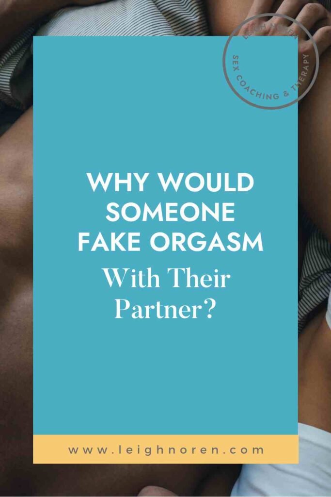Why Would Someone Fake An Orgasm With Their Partner?